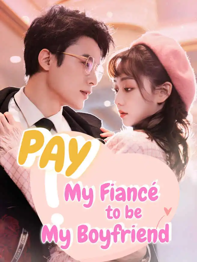 Pay My Fiancé to Be My Boyfriend short drama poster