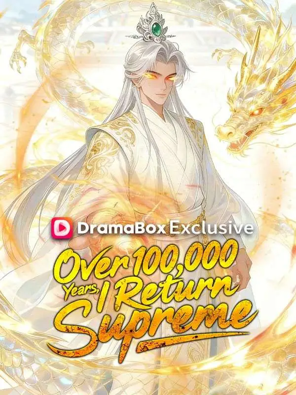 Over 100,000 Years, I Return Supreme short drama poster