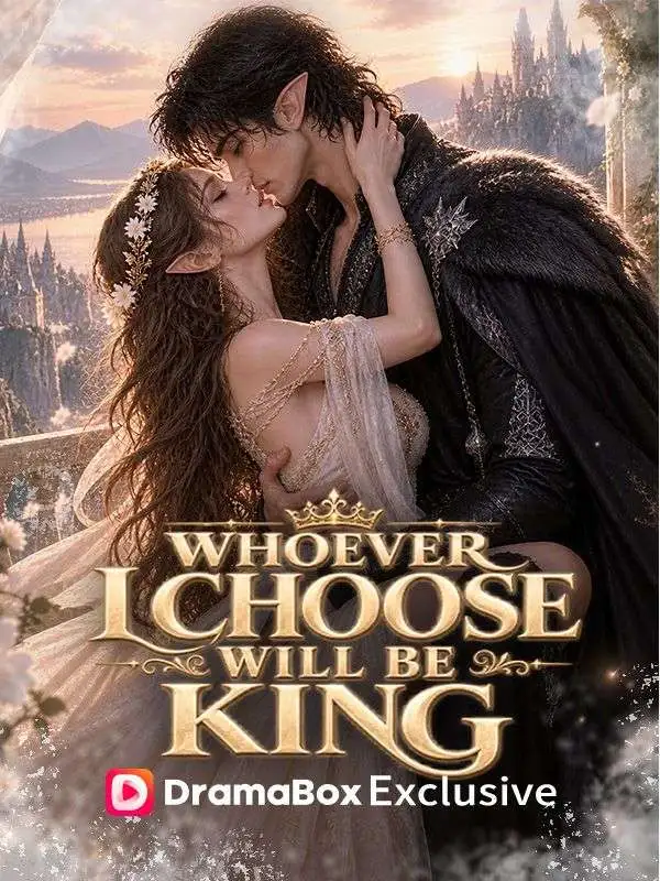 Whoever I Choose Will Be King short drama poster