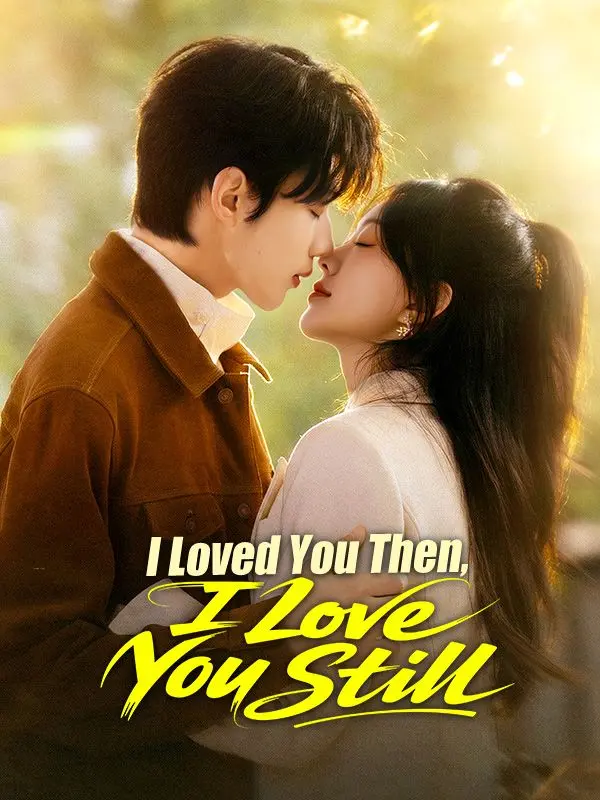 I Loved You Then, I Love You Still short drama poster
