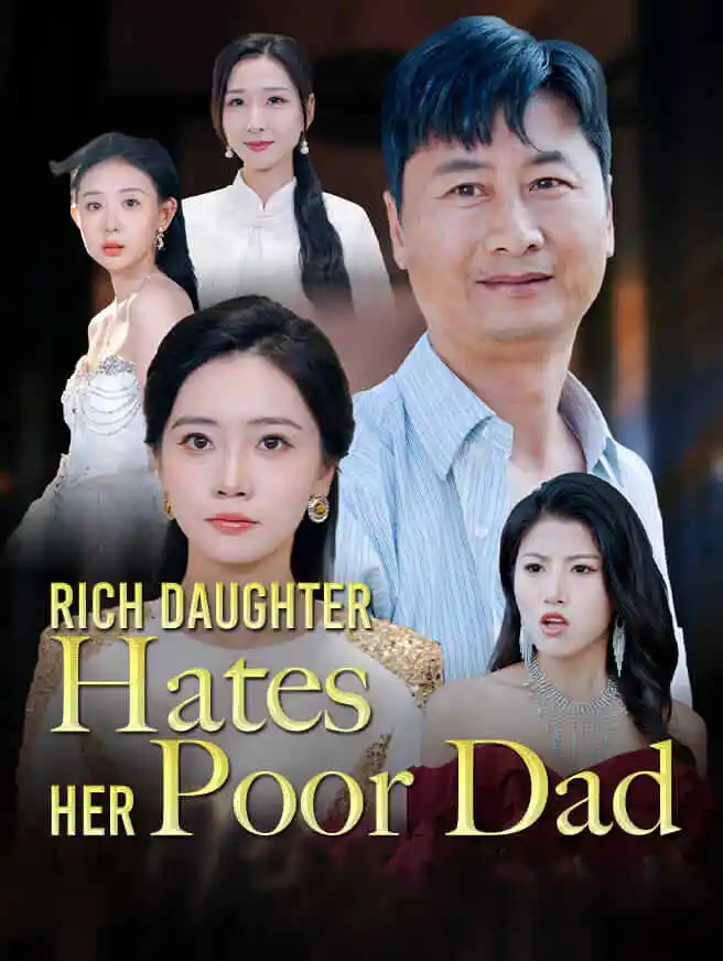 Rich Daughter Hates Her Poor Dad short drama poster