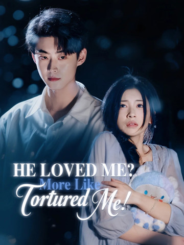 He Loved Me? More Like Tortured Me! short drama poster