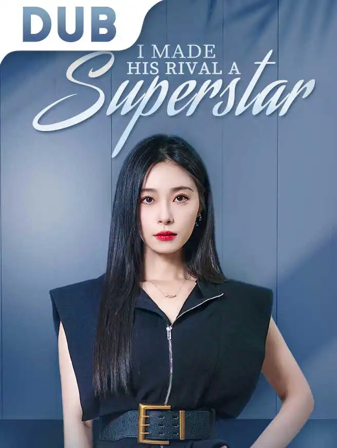 I Made His Rival a Superstar short drama poster