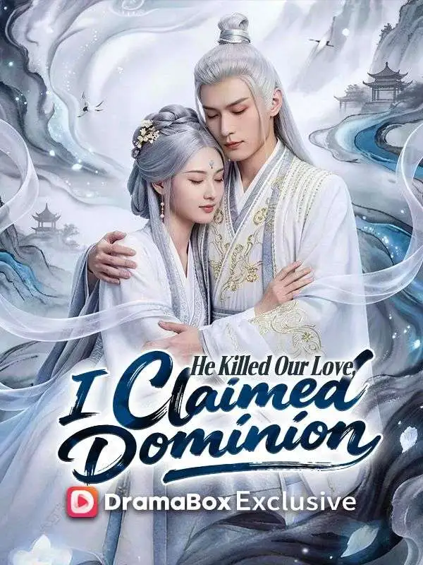 He Killed Our Love, I Claimed Dominion short drama poster