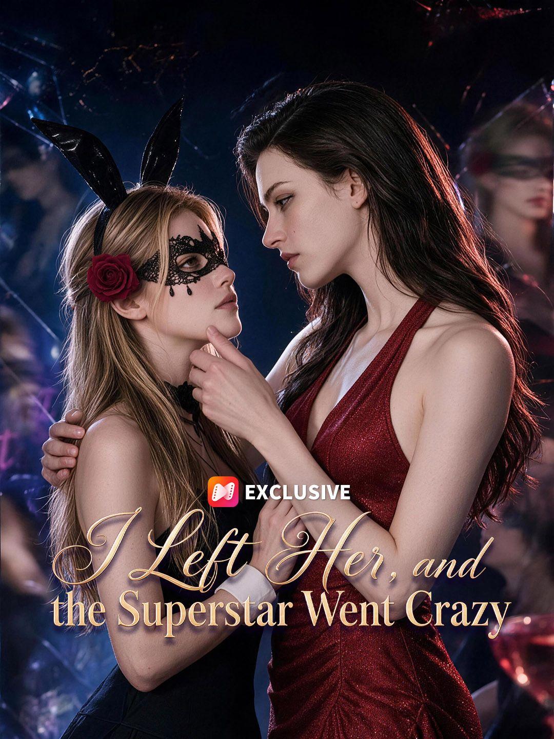 I Left Her, and the Superstar Went Crazy short drama poster