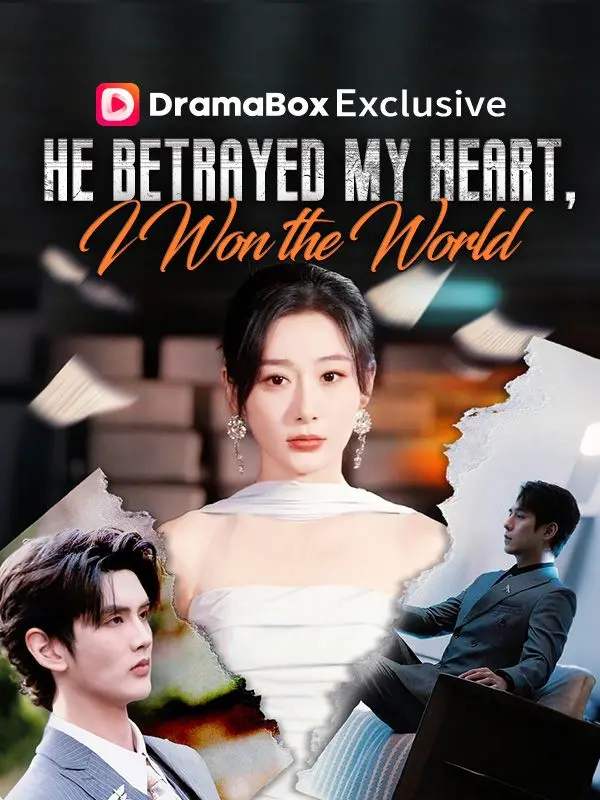 He Betrayed My Heart, I Won the World short drama poster