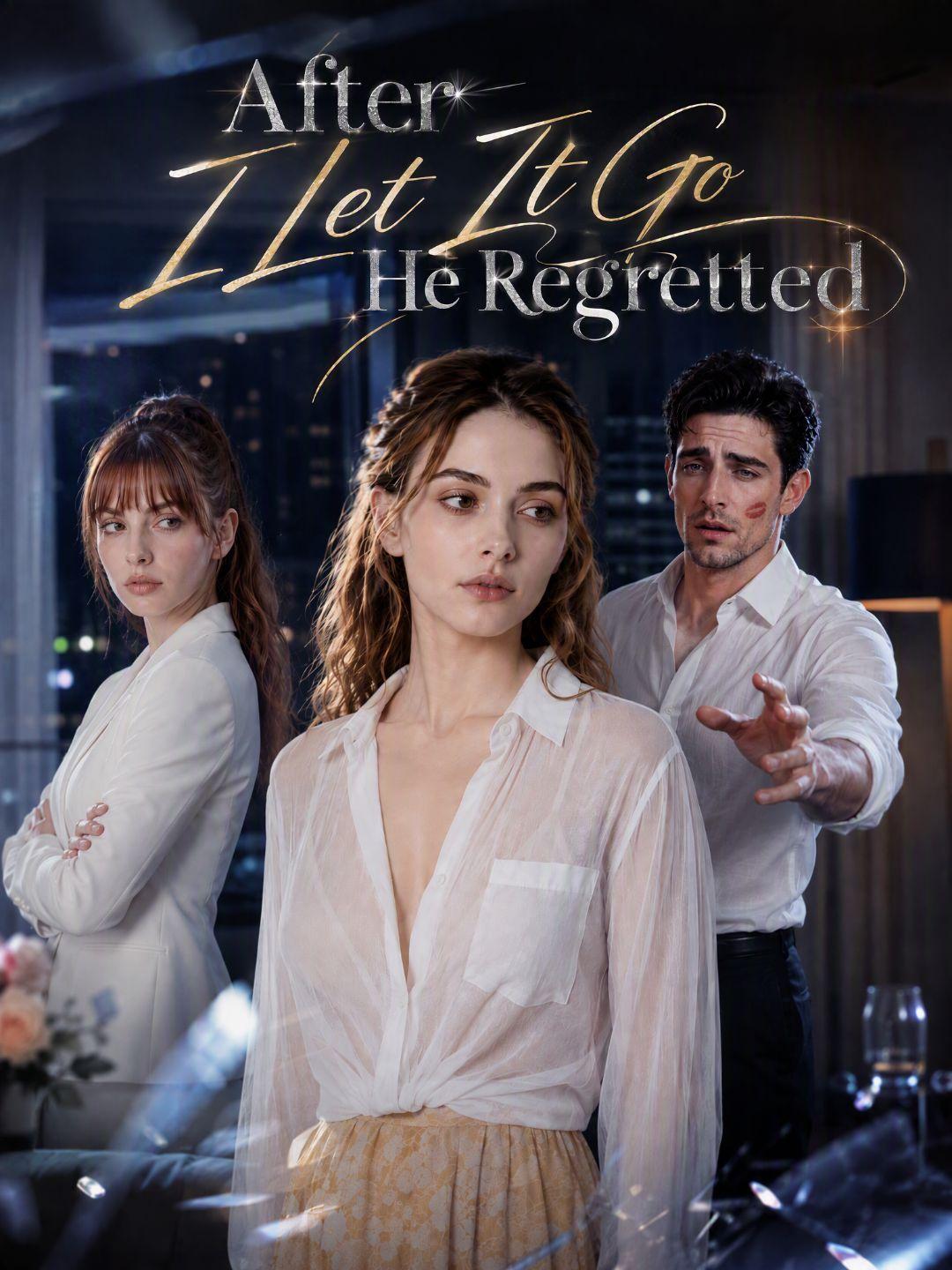 After I Let It Go He Regretted short drama poster