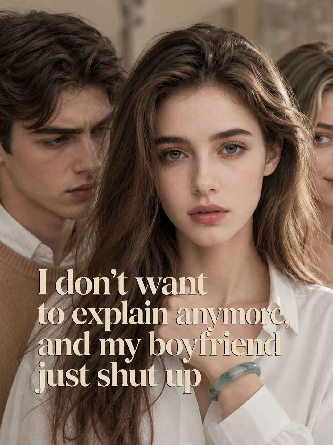 I don't want to explain anymore, and my boyfriend just shut up short drama poster