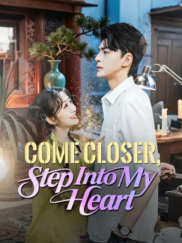 Come Closer, Step Into My Heart short drama poster