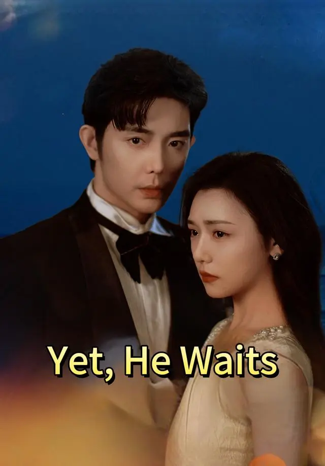 Yet, He Waits short drama poster