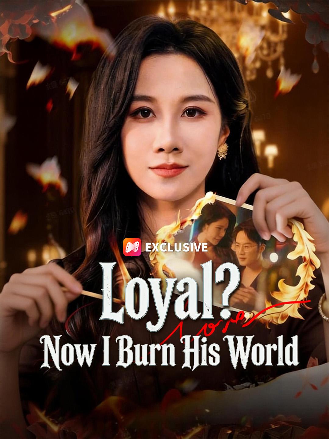 Loyal? Now I Burn His World short drama poster