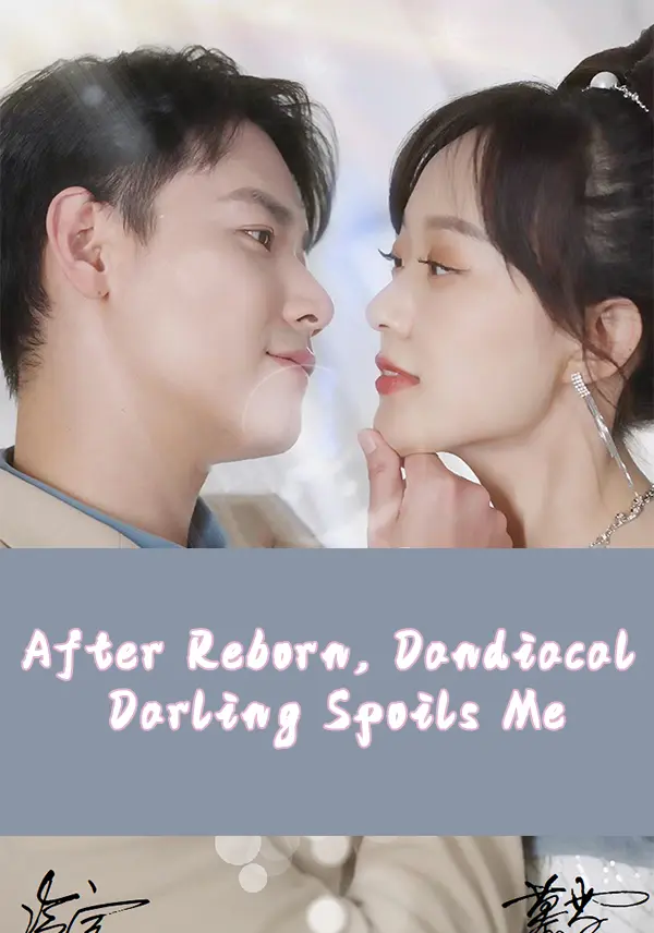 After Reborn, Dandiacal Darling Spoils Me short drama poster