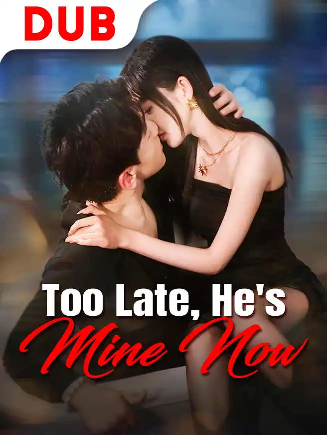 Too Late, He's Mine Now short drama poster