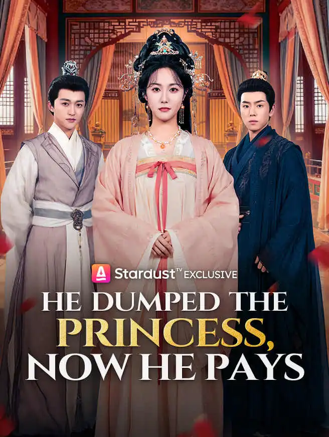 He Dumped the Princess, Now He Pays short drama poster