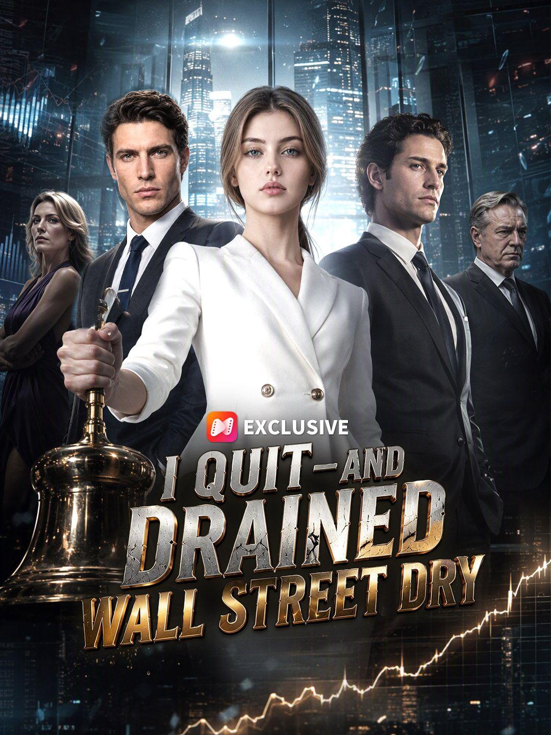 I Quit—and Drained Wall Street Dry short drama poster