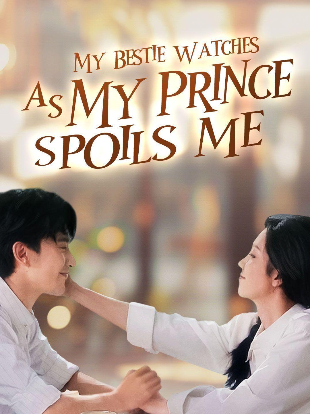 My Bestie Watches as My Prince Spoils Me short drama poster