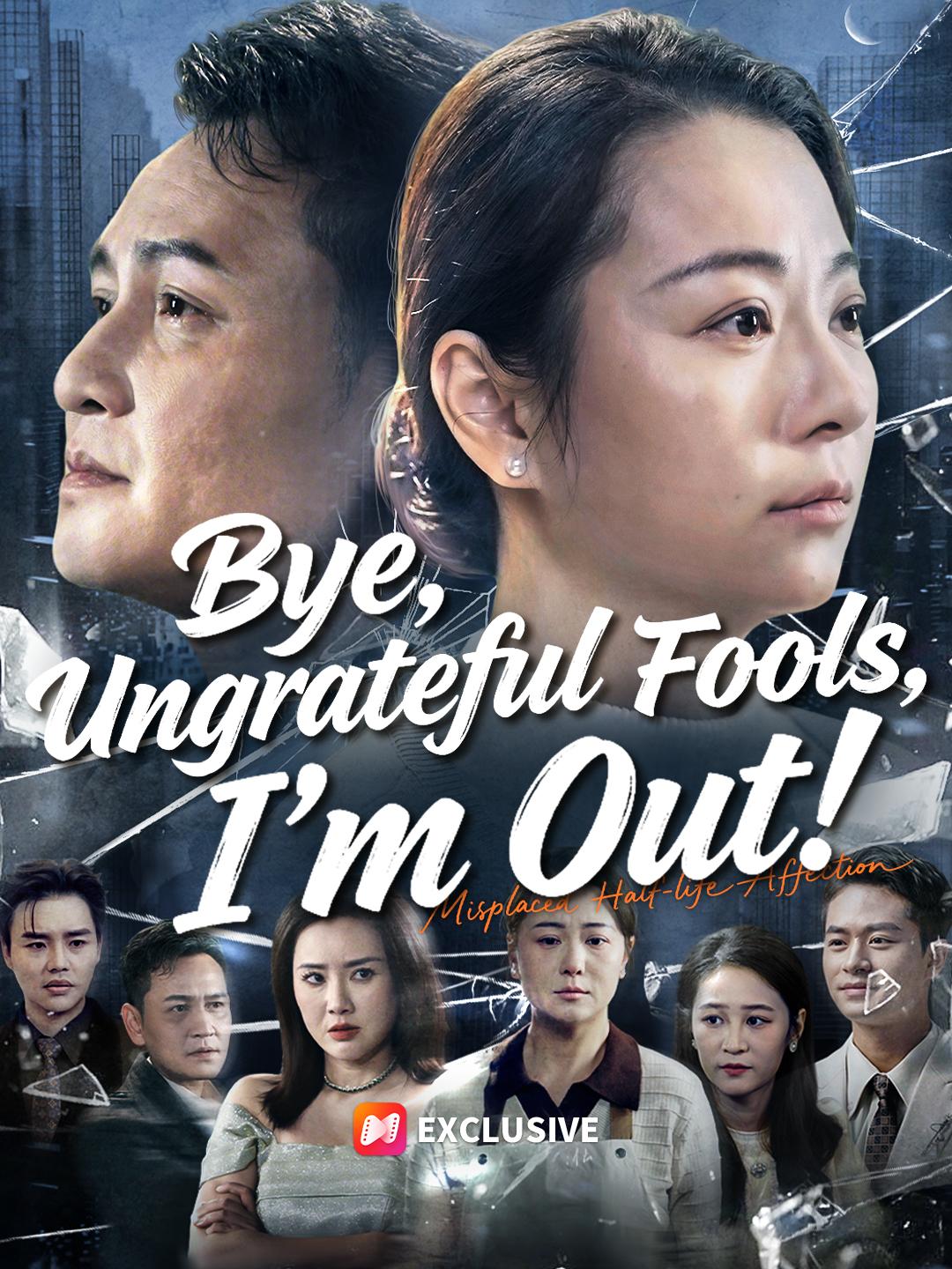 Bye, Ungrateful Fools, I'm Out! short drama poster