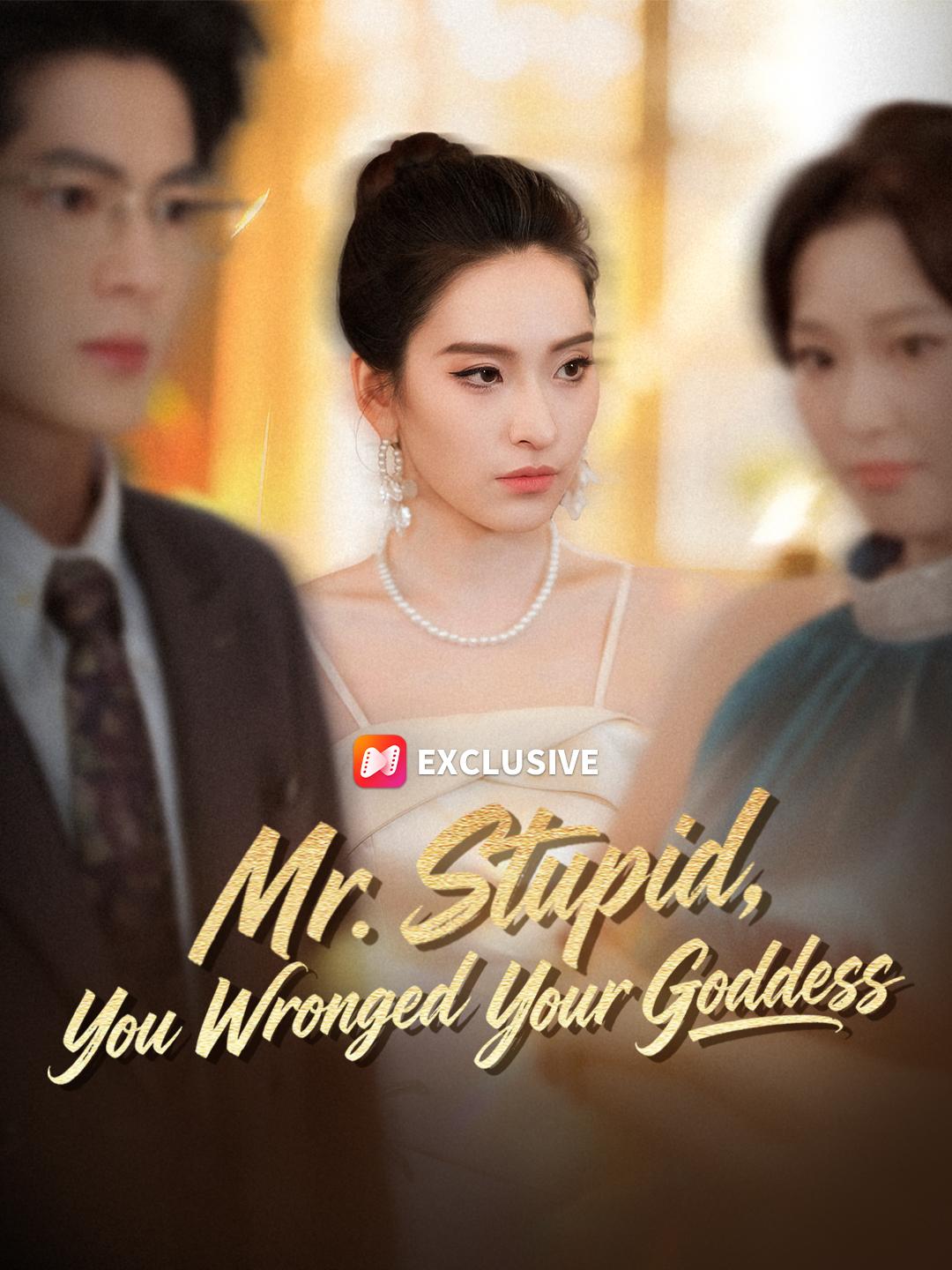 Mr. Stupid, You Wronged Your Goddess short drama poster