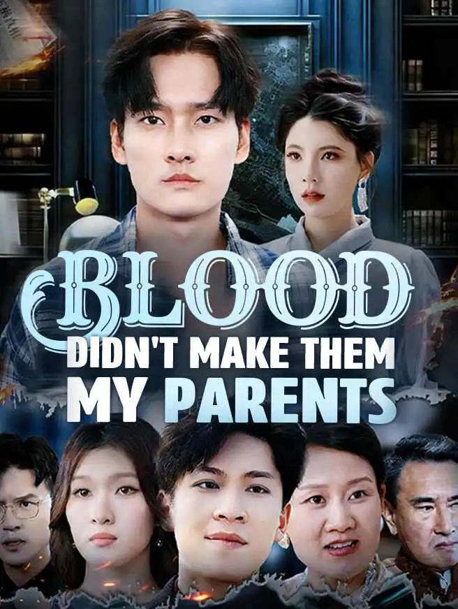 Blood Didn't Make Them My Parents short drama poster