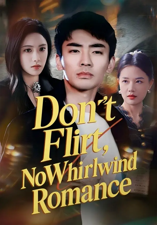 Don't Flirt, No Whirlwind Romance short drama poster