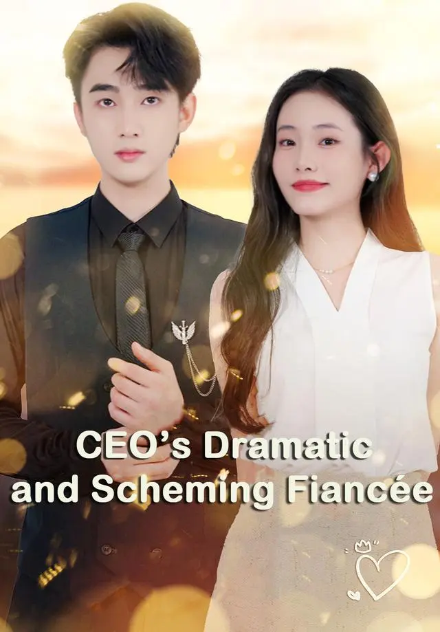 CEO’s Dramatic and Scheming Fiancée short drama poster