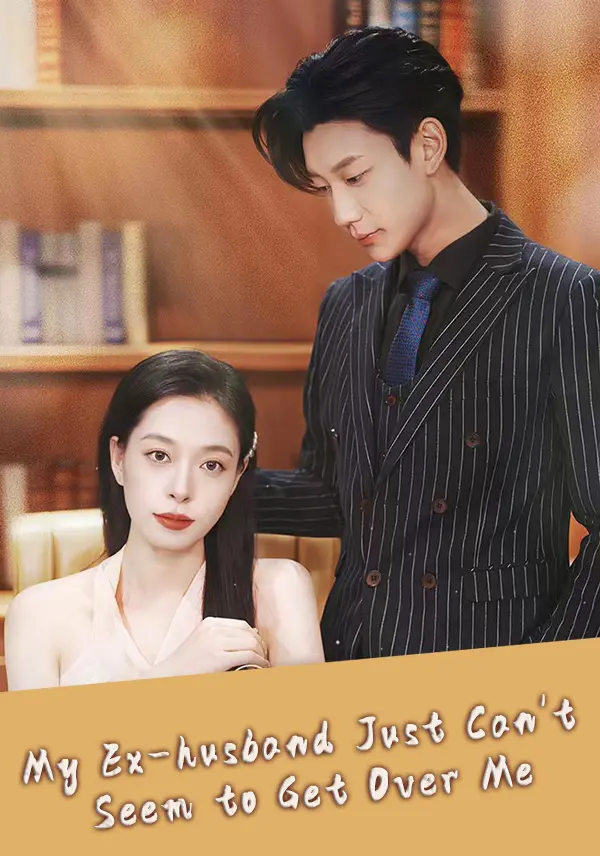 My Ex-husband Just Can't Seem to Get Over Me short drama poster