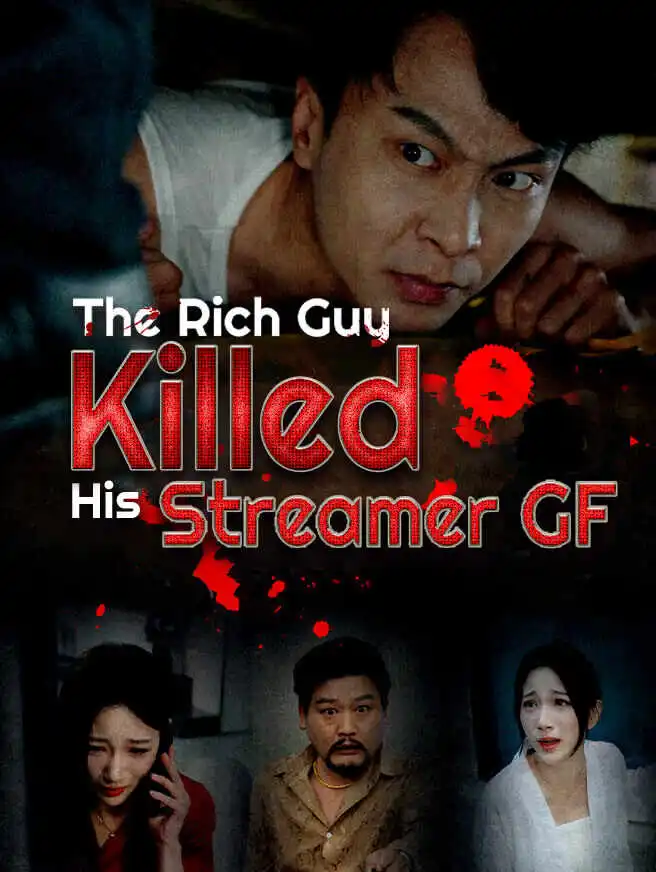 The Rich Guy Killed His Streamer GF short drama poster