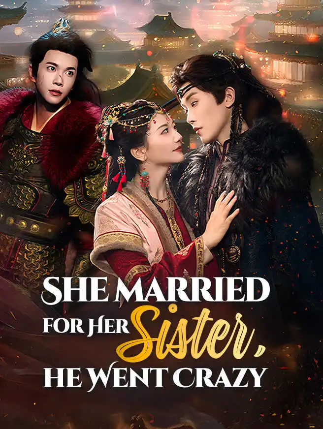 She Married for Her Sister, He Went Crazy short drama poster