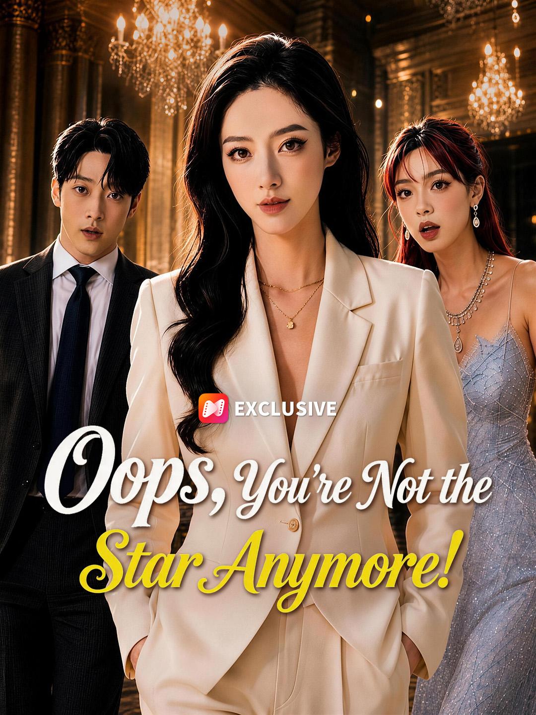 Oops, You're Not the Star Anymore! short drama poster