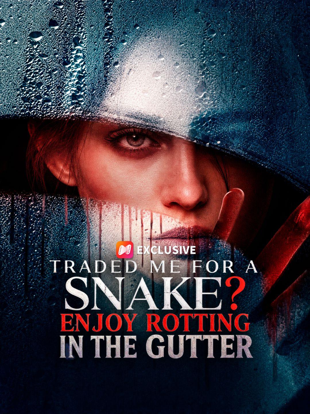 Traded Me for a Snake? Enjoy Rotting in the Gutter short drama poster