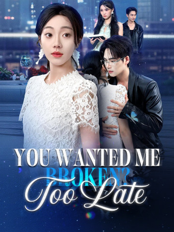 You Wanted Me Broken? Too Late short drama poster