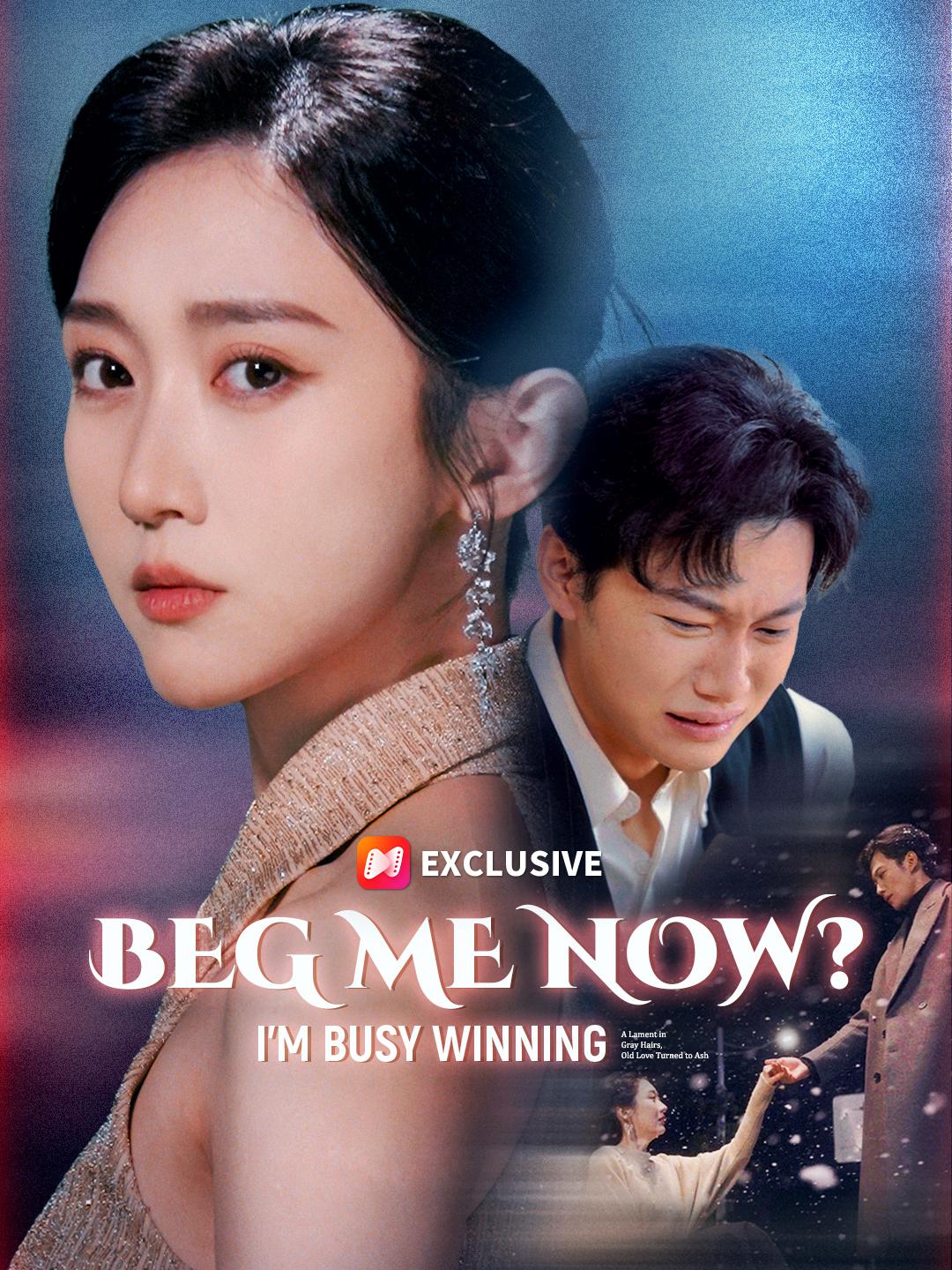 Beg Me Now? I’m Busy Winning short drama poster
