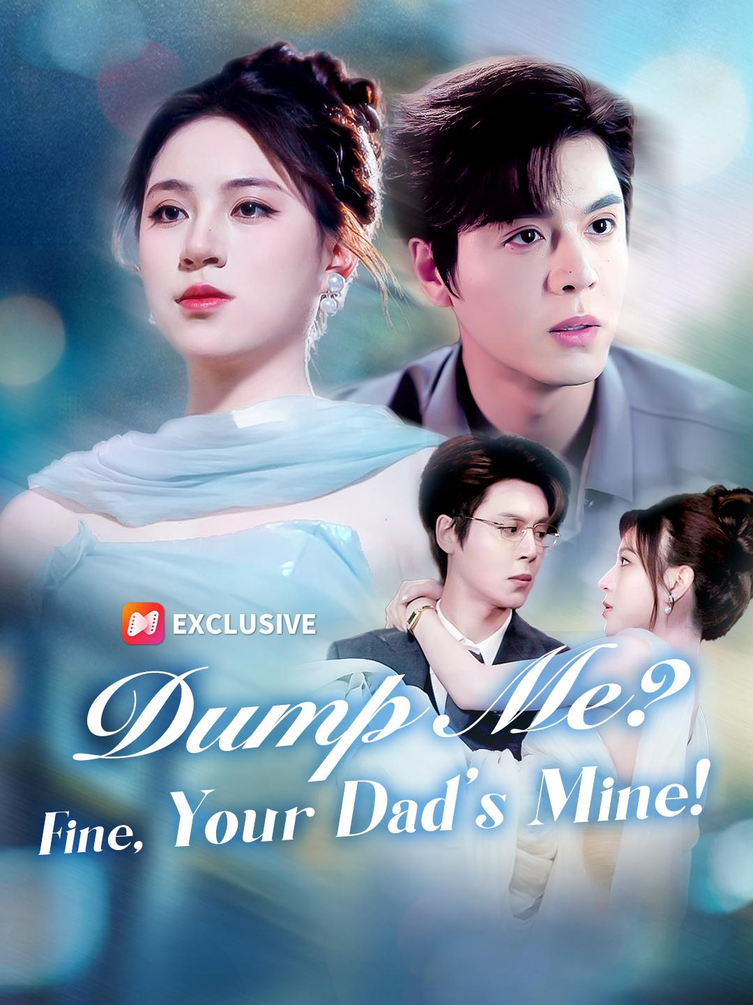 Dump Me? Fine, Your Dad's Mine! short drama poster
