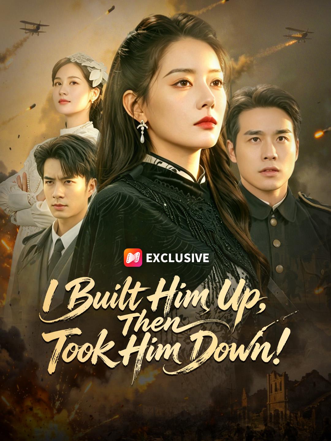 I Built Him Up, Then Took Him Down! short drama poster