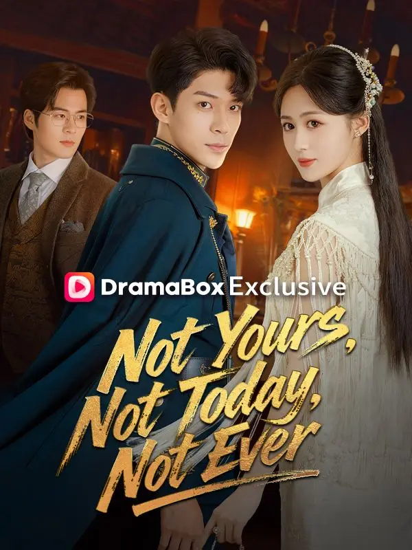 Not Yours, Not Today, Not Ever (DUBBED) short drama poster