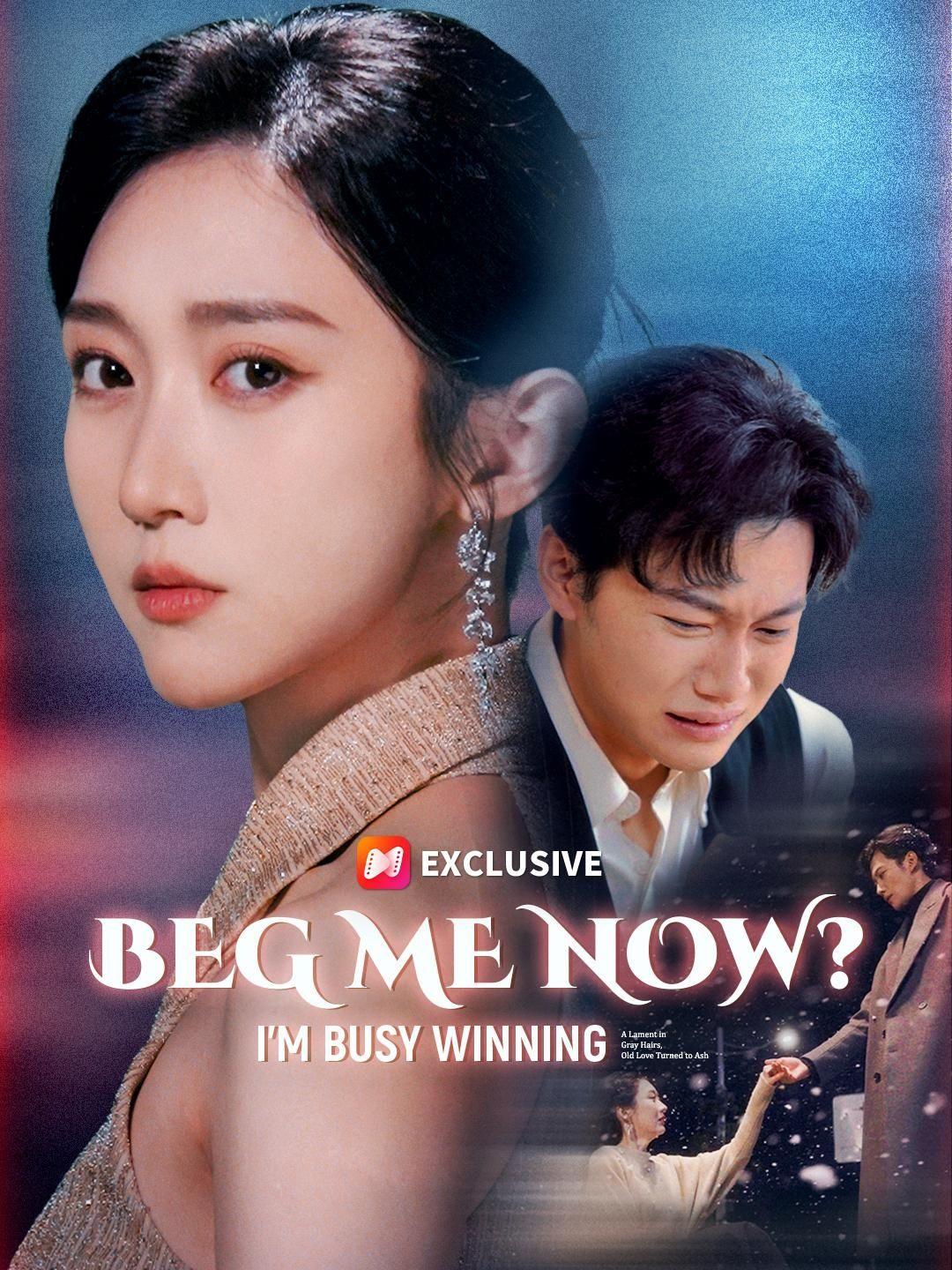 (Dubbed)Beg Me Now? I’m Busy Winning short drama poster