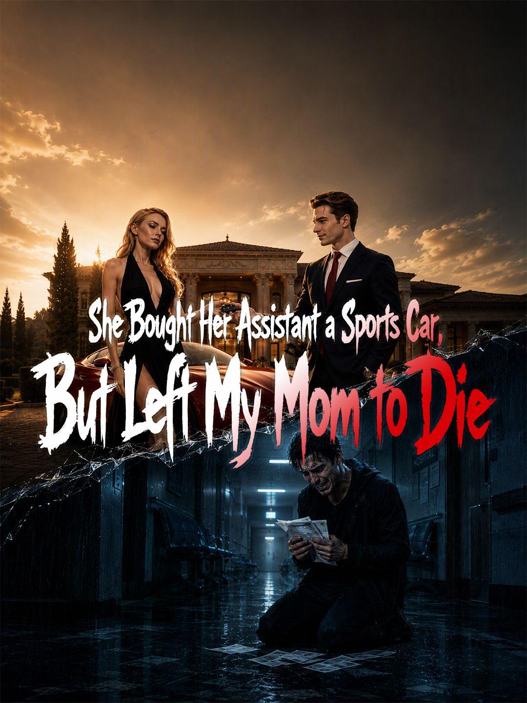 She Bought Her Assistant a Sports Car, But Left My Mom to Die short drama poster