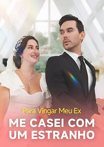 Para Vingar Meu Ex, Me Casei com um Estranho short drama poster