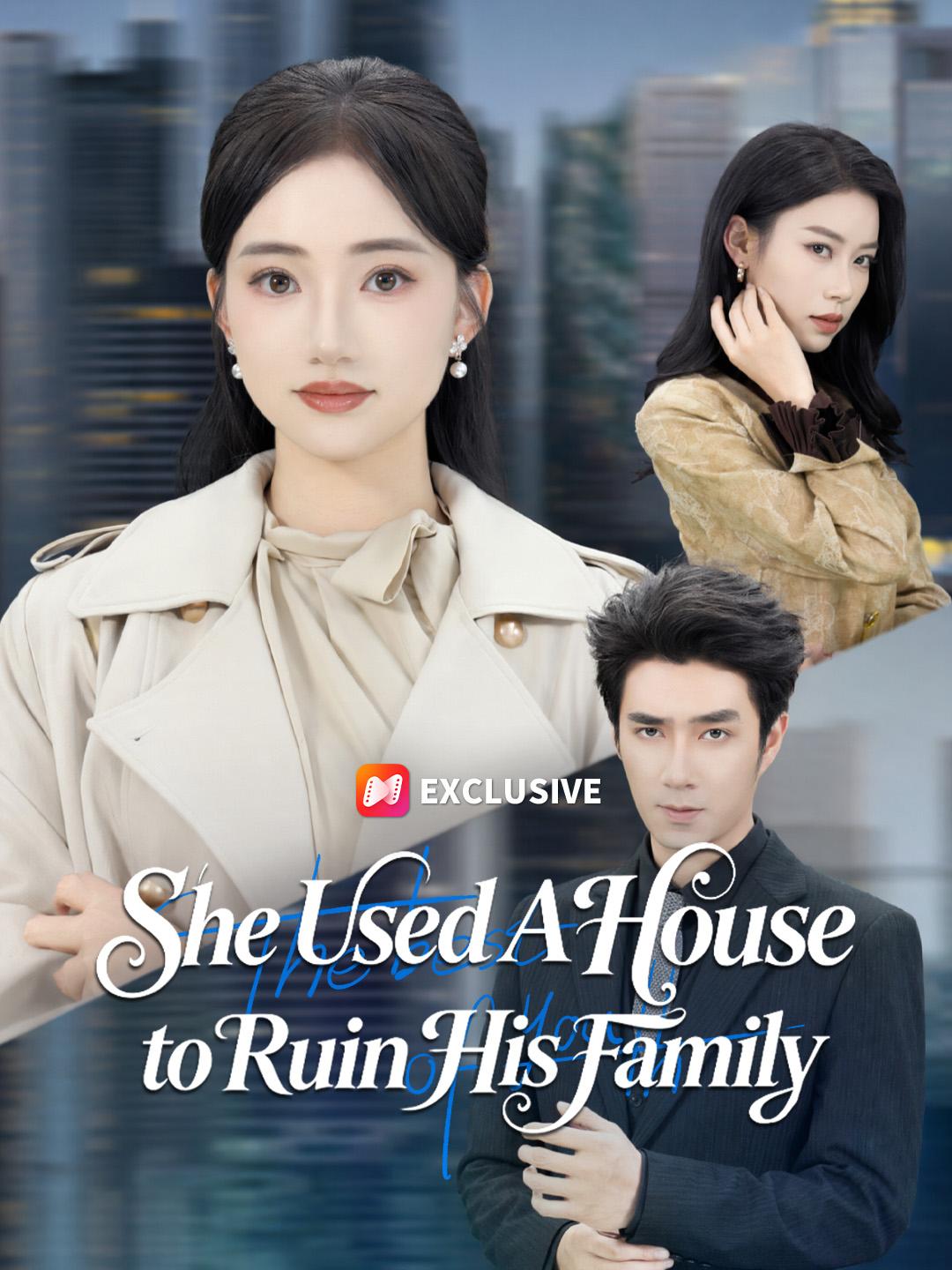 She Used A House to Ruin His Family short drama poster