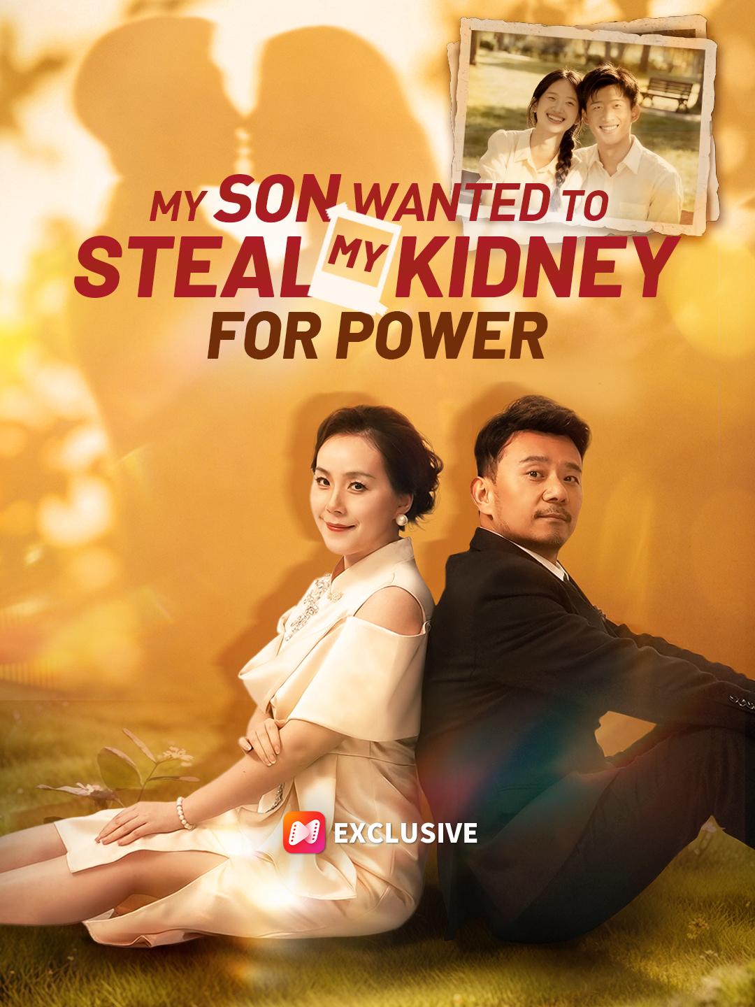 My Son Wanted to Steal My Kidney For Power short drama poster