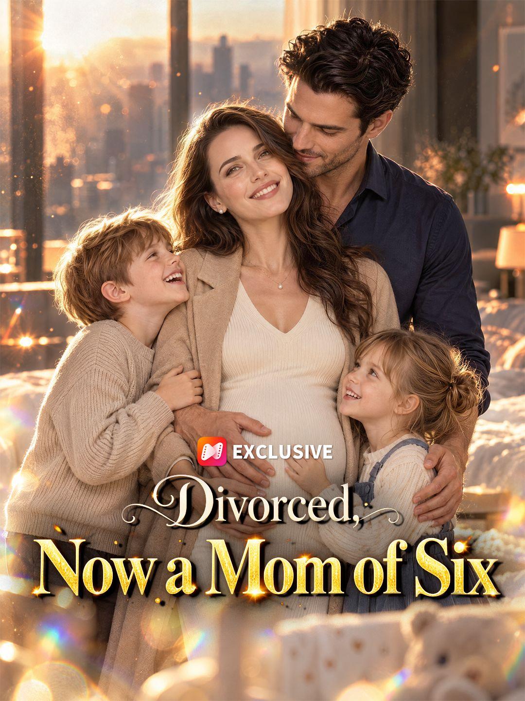 Divorced, Now a Mom of Six short drama poster