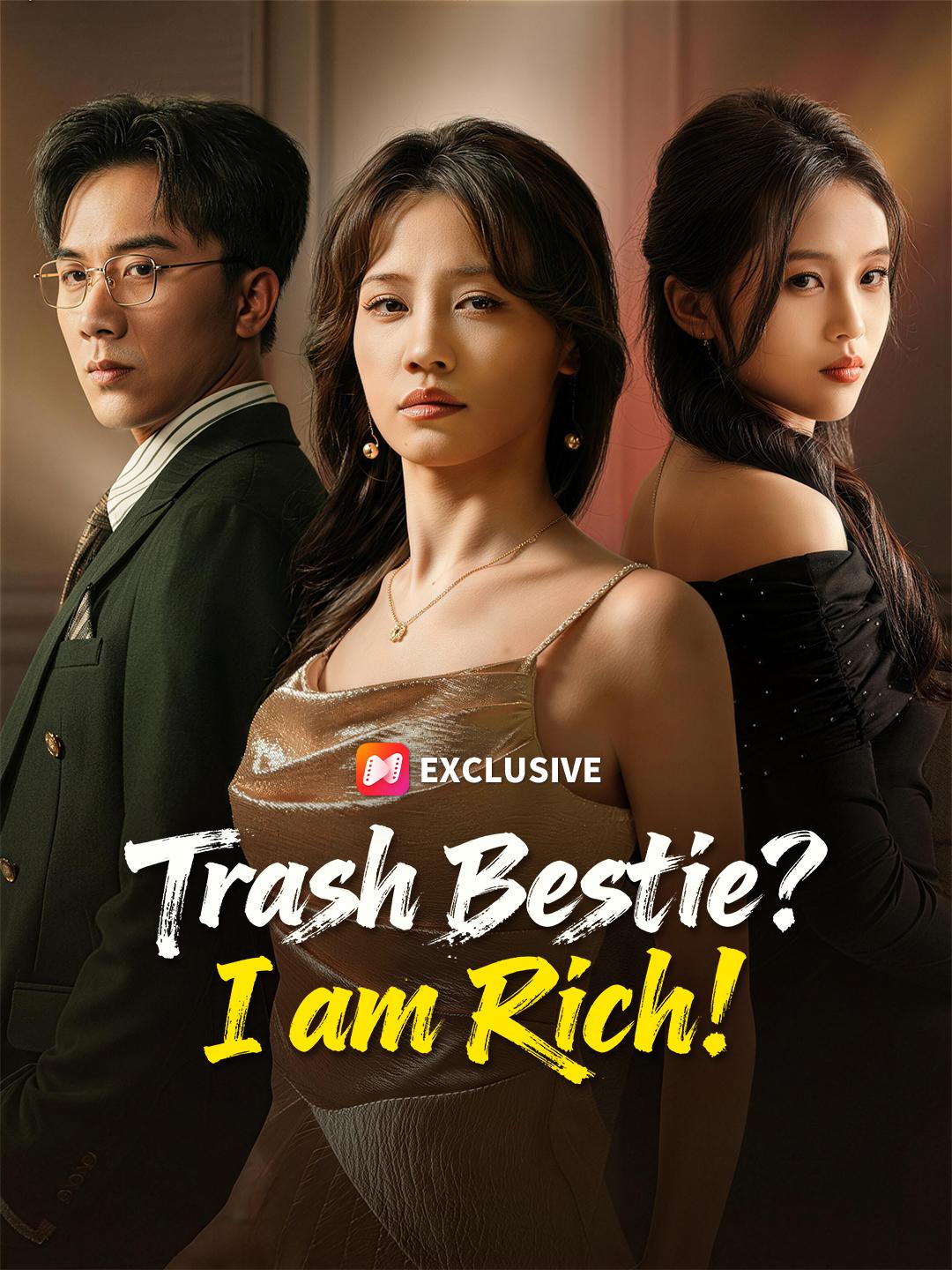 Trash Bestie? I am Rich! short drama poster