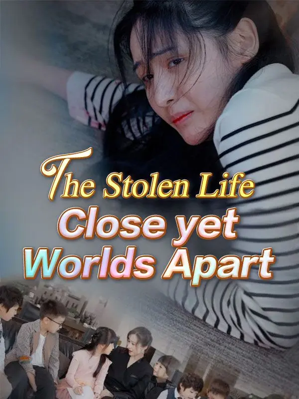 The Stolen Life: Close yet Worlds Apart (DUBBED) short drama poster
