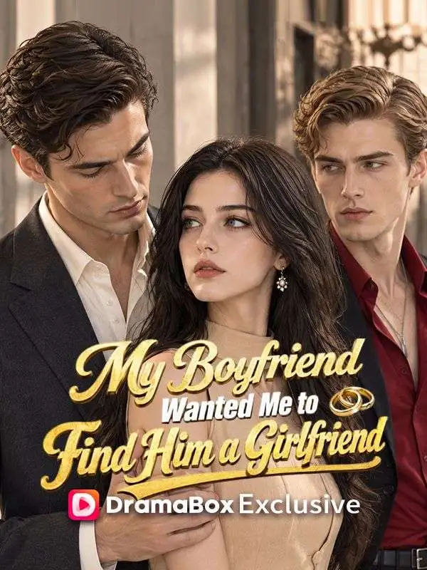 My Boyfriend Wanted Me to Find Him a Girlfriend short drama poster
