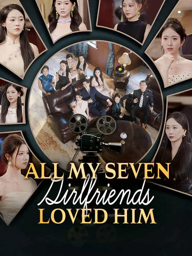 All My Seven Girlfriends Loved Him short drama poster
