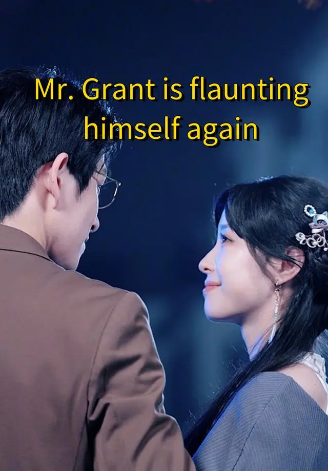 Mr. Grant Is Flaunting Himself Again short drama poster