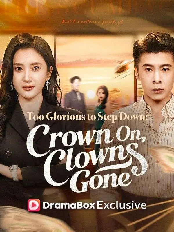 Too Glorious to Step Down: Crown On, Clowns Gone short drama poster