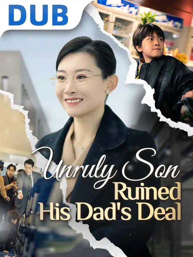 Unruly Son Ruined His Dad's Deal short drama poster