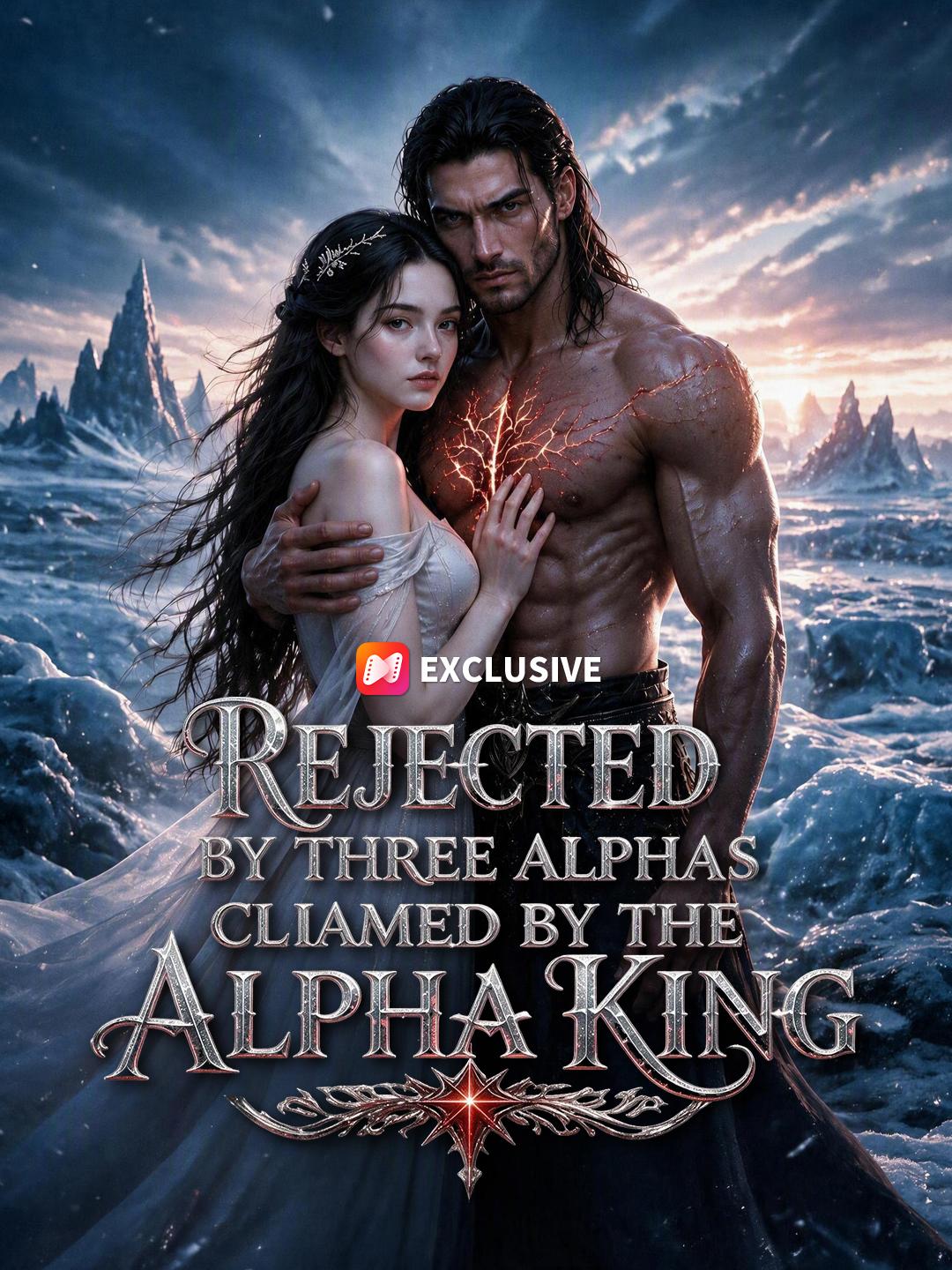 REJECTED BY THREE ALPHAS CLIAMED BY THE ALPHA KING short drama poster