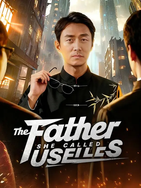 The Father She Called Useless (DUBBED) short drama poster